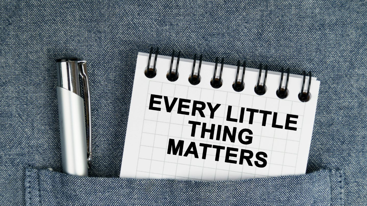 small things matter